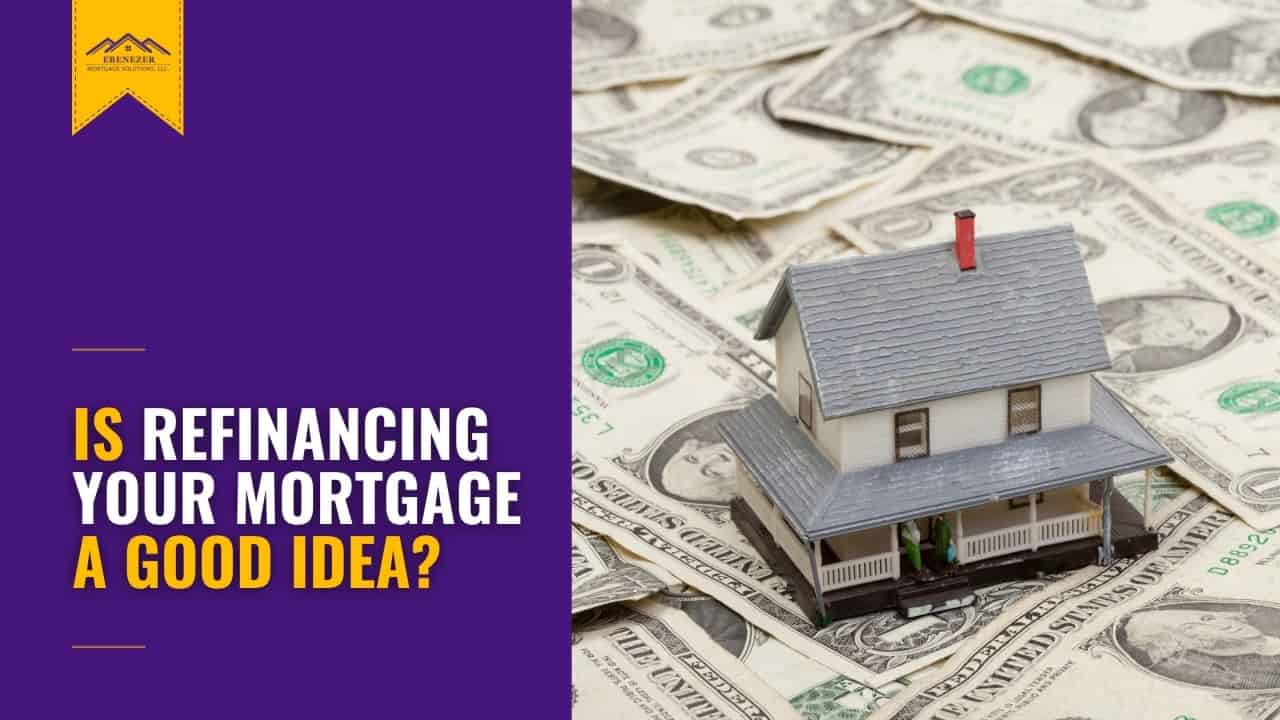 Is Refinancing Your Mortgage a Good Idea?