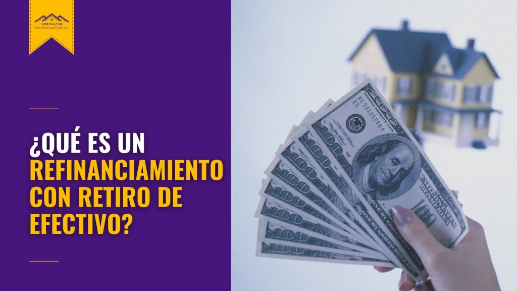 ¿Qué es un refinanciamiento con retiro de efectivo?