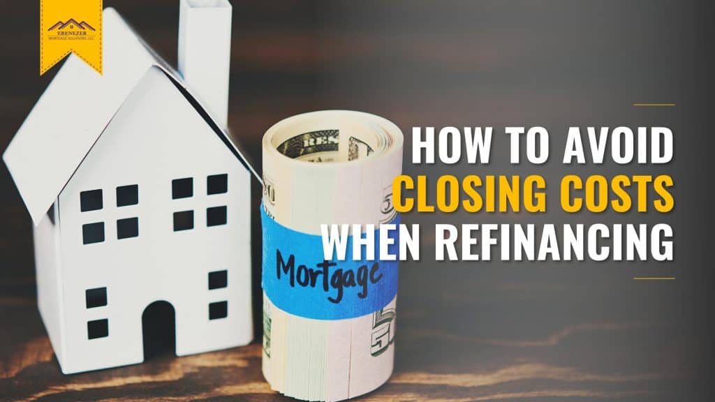 How to Avoid Closing Costs When Refinancing