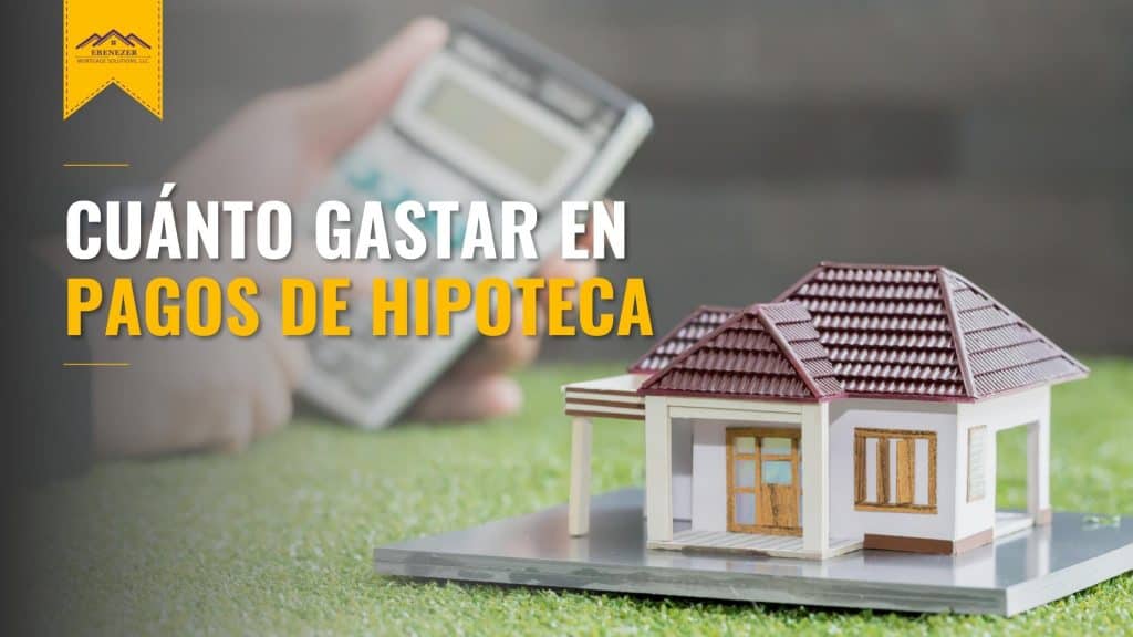 Cuánto gastar en pagos de hipoteca