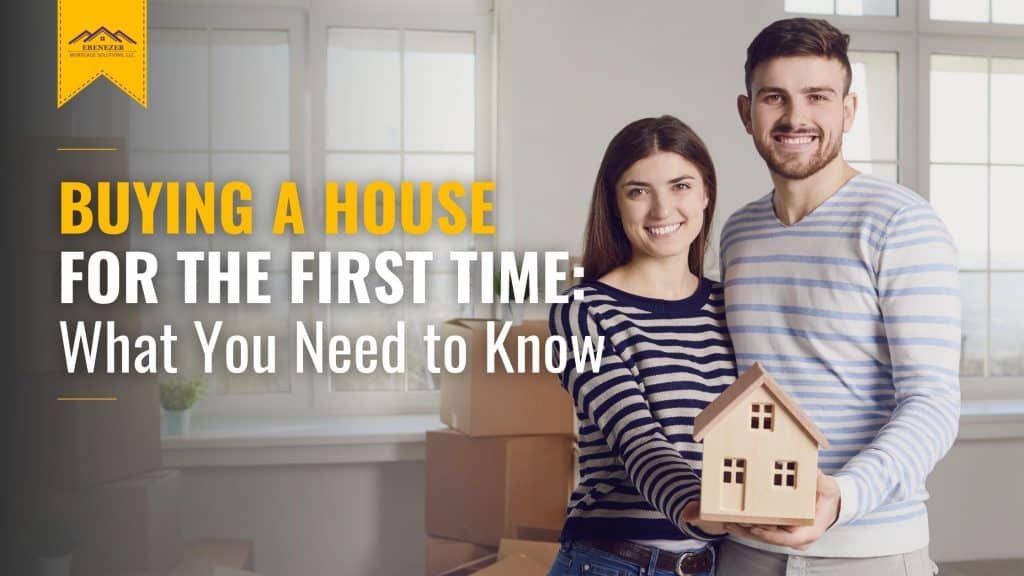 Buying A House For The First Time: What You Need to Know
