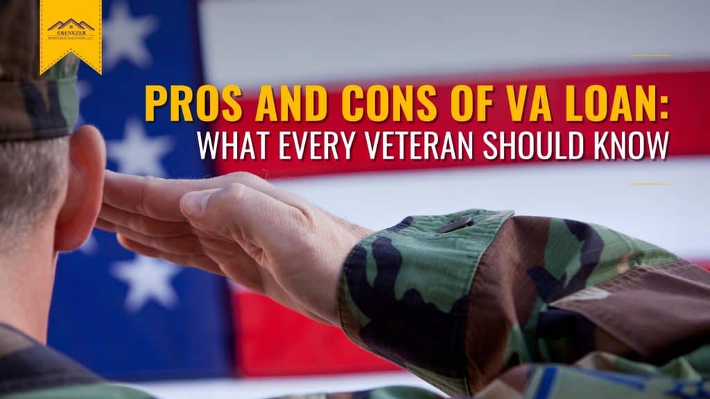 Pros and Cons of VA Loan: What Every Veteran Should Know