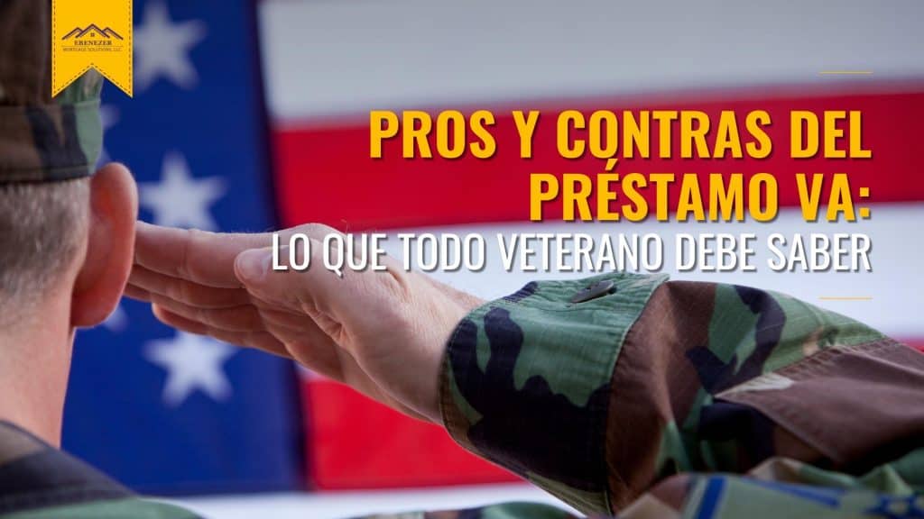 Pros y contras del préstamo VA: Lo que todo veterano debe saber