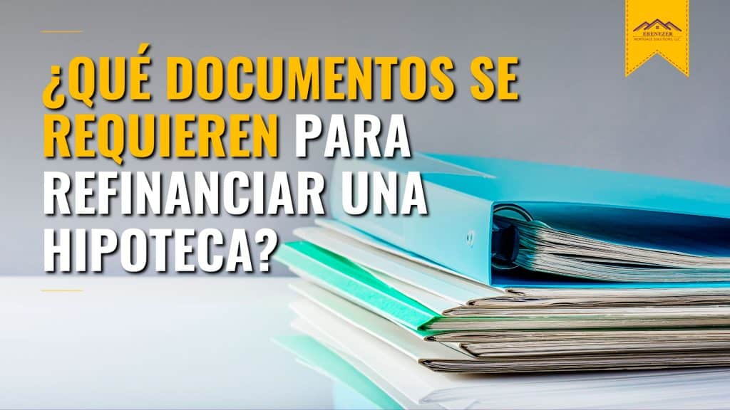 ¿Qué documentos se requieren para refinanciar una hipoteca?