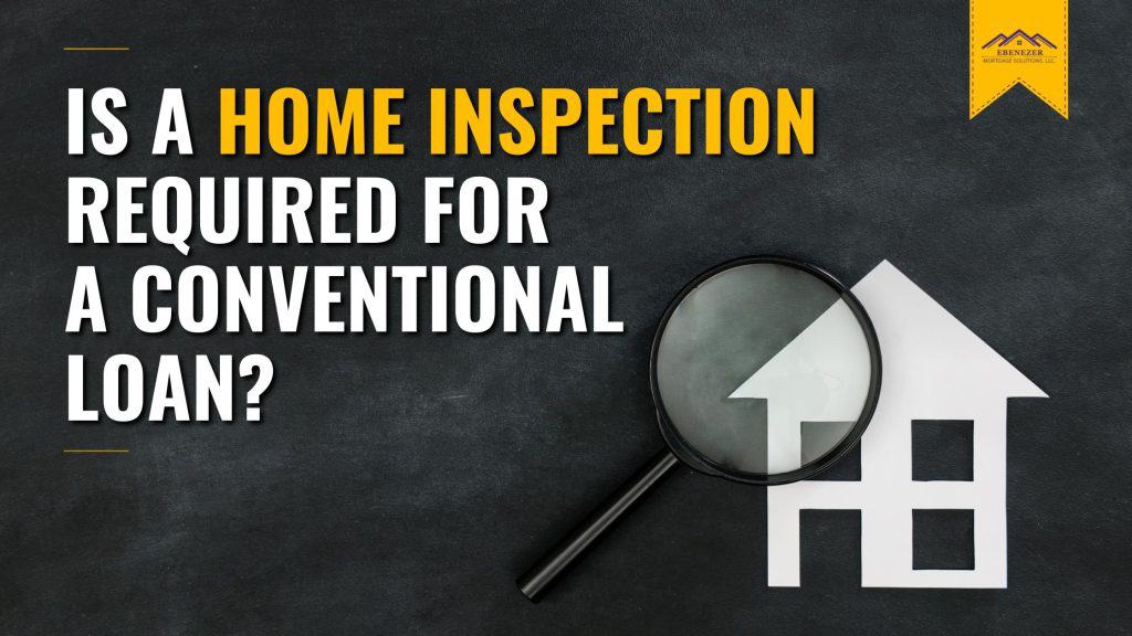 Is a Home Inspection Required for a Conventional Loan?