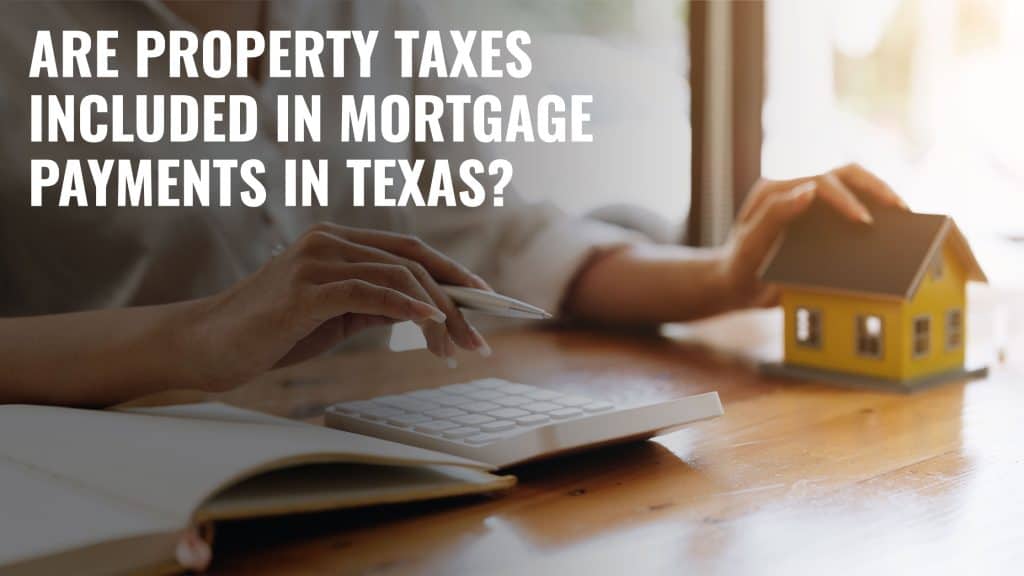 Are Property Taxes Included In Mortgage Payments in Texas?