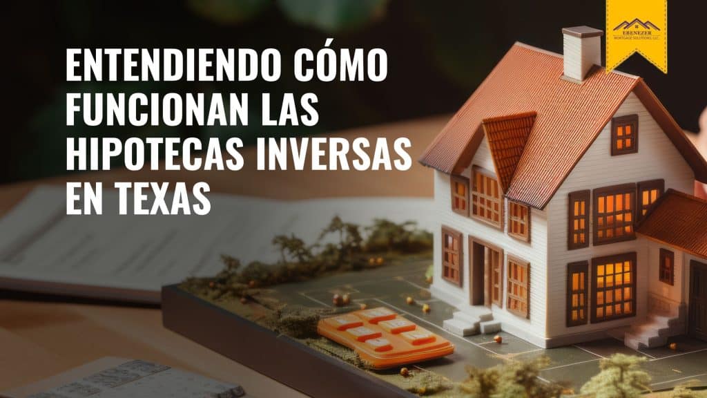 Entendiendo cómo funcionan las hipotecas inversas en Texas