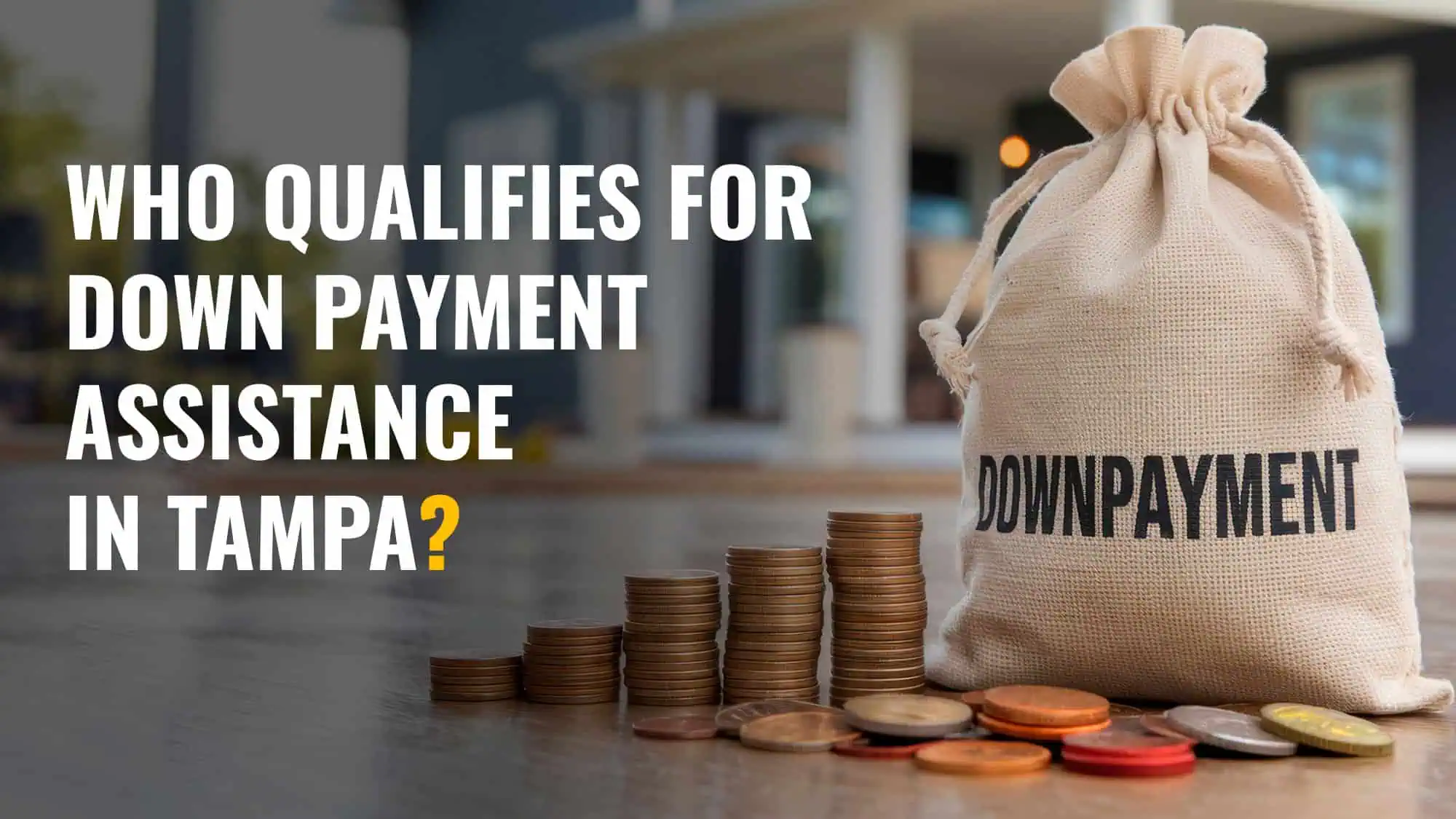 Who Qualifies for Down Payment Assistance in Tampa?
